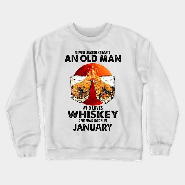 Never Underestimate An Old January Man Who Loves Whiskey Crewneck Sweatshirt by trainerunderline